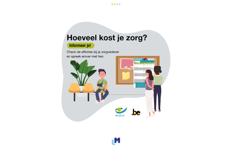 Beeld: illustratie van een wachtkamer bij een dokterspraktijk. Twee vrouwen staan recht en kijken naar een poster op het prikbord. Man met gebroken arm in gips zit neer op een stoel. Tekst: Hoeveel kost je zorg? Informeer je! Check de affiches bij de zorgverlener en spreek erover met hen.